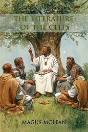 The Literature of the Celts : Restored Classics To Go Edition cover image