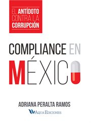 Compliance en m̌xico. El Ant̕doto Contra La Corrupci̤n cover image