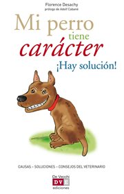 Mi perro tiene carâacter ÆHay soluciâon! cover image