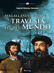 Magallanes y Elcano : travesía al fin del mundo cover image