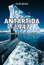 Antártida 1947 : la guerra que nunca existió cover image