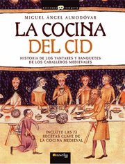 La cocina del Cid : historia de los yantares y banquetes de los caballeros medievales cover image
