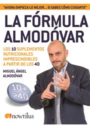 La formula Almodovar : Los 10 suplementos nutricionales imprescindibles a partir de los 40 cover image