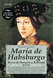 María de Habsburgo : [reina de Hungría y Bohemia] cover image