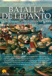 Breve historia de la batalla de Lepanto : la batalla que cambió el destino de Europa cover image