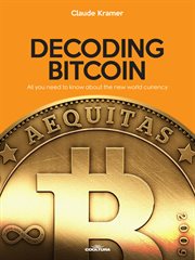 Decoding Bitcoin : All You Need To Know About The New World Currency cover image