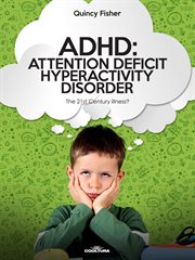 ADHD: Attention Deficit Hyperactivity Disorder : The 21 St Century Illness? cover image