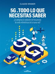 5G. Todo lo que necesitas saber : ¿es Peligrosa La Radiación De Frecuencias De Ondas Milimétricas De La Nueva Red? cover image