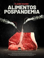 Alimentos Pospandemia : Asistimos A Un Cambio Radical En El Modo De Comer: Desde Carne Producida En Impresoras 3d Hasta Hong cover image