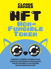 NFT Non-Fungible Token : Cryptopunks, Cryptokitties And Digital Artworks Acquired By Crypto Millionaires At Stunning Prices: cover image