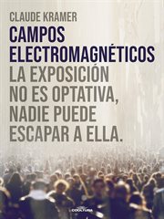 Campos Electromagnéticos : La Exposición No Es Optativa, Nadie Puede Escapar A Ella cover image