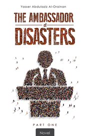 The ambassador of disasters. Part One cover image