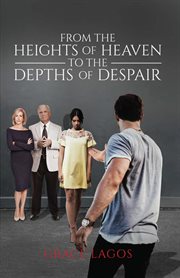 From the heights of heaven to the depths of despair cover image