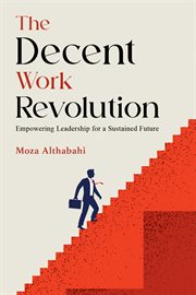 The Decent Work Revolution : Empowering Leadership For A Sustained Future cover image