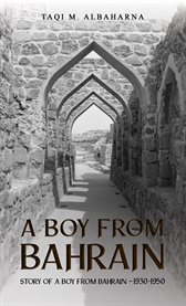 A boy from Bahrain : story of a boy from Bahrain 1930-1950 cover image