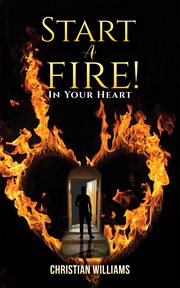 Start a Fire! : In Your Heart cover image