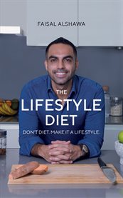 The Lifestyle Diet : Don't Diet. Make it a Lifestyle cover image