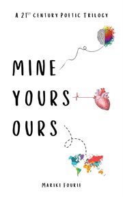 Mine, Yours, Ours : A 21st Century Poetic Trilogy cover image