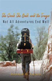 The Good, the Bad, and the Tragic : Not All Adventures End Well cover image