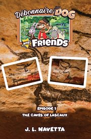 Débonnaire Dog and Friends : Episode 1 The Caves of Lascaux cover image