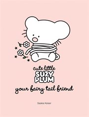 Cute Little Suzy Plum : your fairy tail friend cover image
