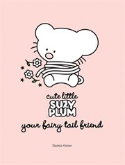Cute Little Suzy Plum : your fairy tail friend cover image
