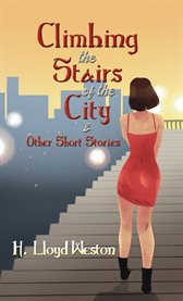 Climbing the Stairs of the City & Other Short Stories cover image