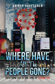 Where Have All the People Gone? : New York City in the Time of COVID-19 cover image