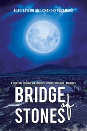 Bridge of Stones : A Spiritual Journey via Soldiers, Hippies, Dogs and Landmines cover image