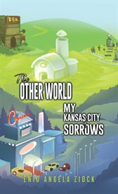 The Other World : My Kansas City of Sorrows cover image