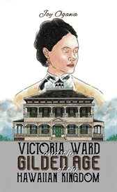 Victoria Ward and the Gilded Age of the Hawaiian Kingdom cover image