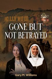 Gone But Not Betrayed cover image