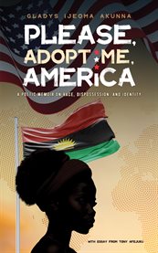 Please, Adopt Me, America : A Poetic Memoir on Race, Dispossession, and Identity cover image