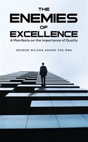 The Enemies of Excellence : A Manifesto on the Importance of Quality cover image