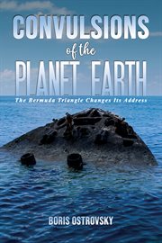 Convulsions of the Planet Earth : The Bermuda Triangle Changes Its Address cover image