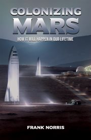 Colonizing Mars : how it will happen in our lifetime cover image