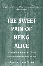The Sweet Pain of Being Alive : A Memoir of Love and Death cover image