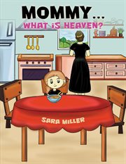 Mommy & Hellip; What Is Heaven? cover image