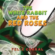 The White Rabbit and the Red Roses cover image
