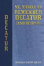 Me, Myself & I Remember Decatur (and Beyond) cover image