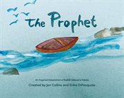 The Prophet : An Inspired Adaptation of Kahlil Gibran's Fables cover image