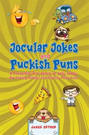 Jocular Jokes and Puckish Puns : A Proverbial Pun-demic of Jolly Jokes, Rib-tickling Riddles, and Playfully Perky Puns cover image