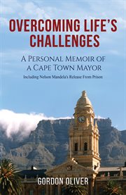 Overcoming Life's Challenges : A Personal Memoir of a Cape Town Mayor cover image