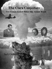 The Clara Conjecture : Two Women Denied Hitler The Atomic Bomb cover image