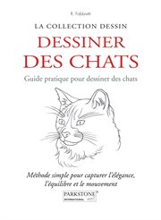 Dessiner des chats. Guide pratique pour dessiner des chats : Méthode simple pour capturer l'élégance, l'équilibre et le mouvement cover image