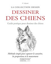 Dessiner Des Chiens. Guide pratique pour dessiner des chiens : Méthode simple pour capturer le caractère, les proportions et le mouvement cover image