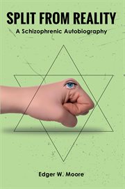 Split From Reality : A Schizophrenic Autobiography cover image