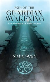 Path of the Guardian: Awakening : The Guardian's Path Begins cover image