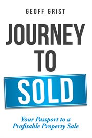 Journey to Sold : your passport to a profitable property sale cover image