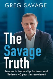 The Savage Truth : Lessons in Leadership, Business and Life from 40 Years in Recruitment cover image